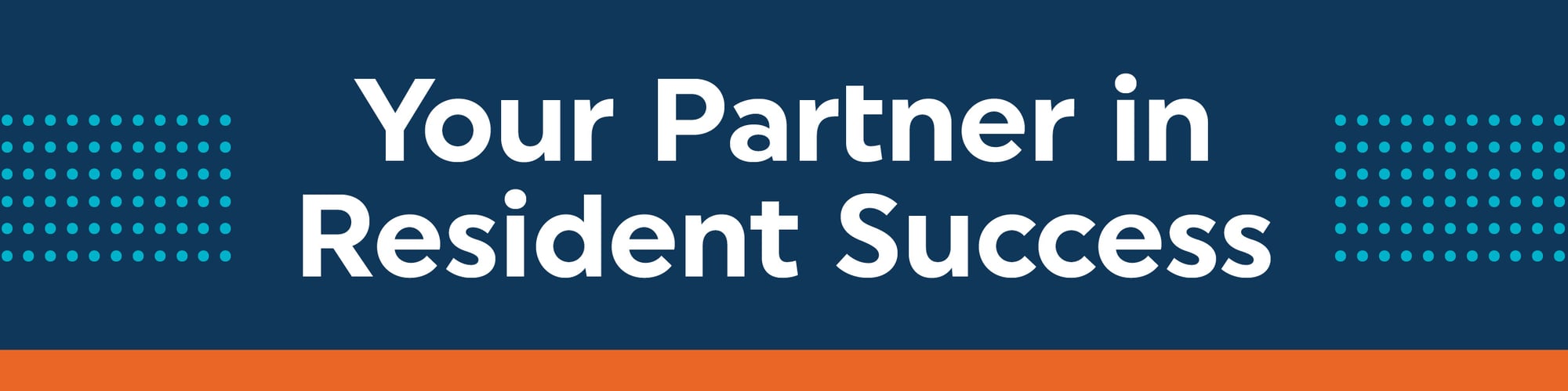 Your Partner in Resident Success Your Partner in Resident Success